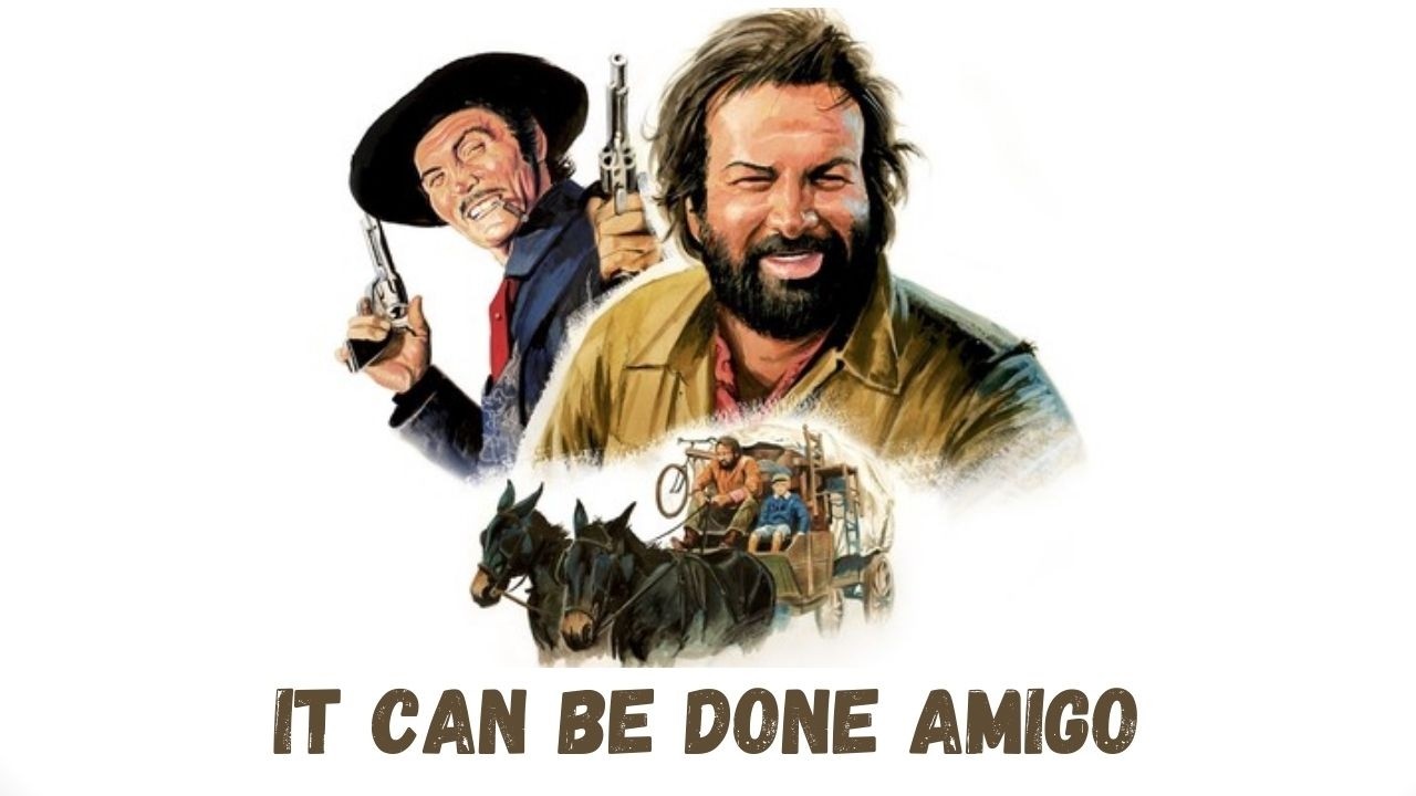 It Can Be Done Amigo / Si può fare… amigo